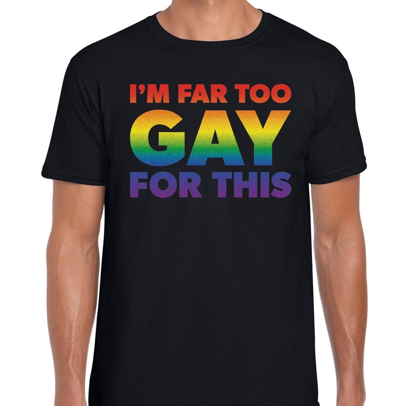I am far too gay for this gay shirt zwart heren