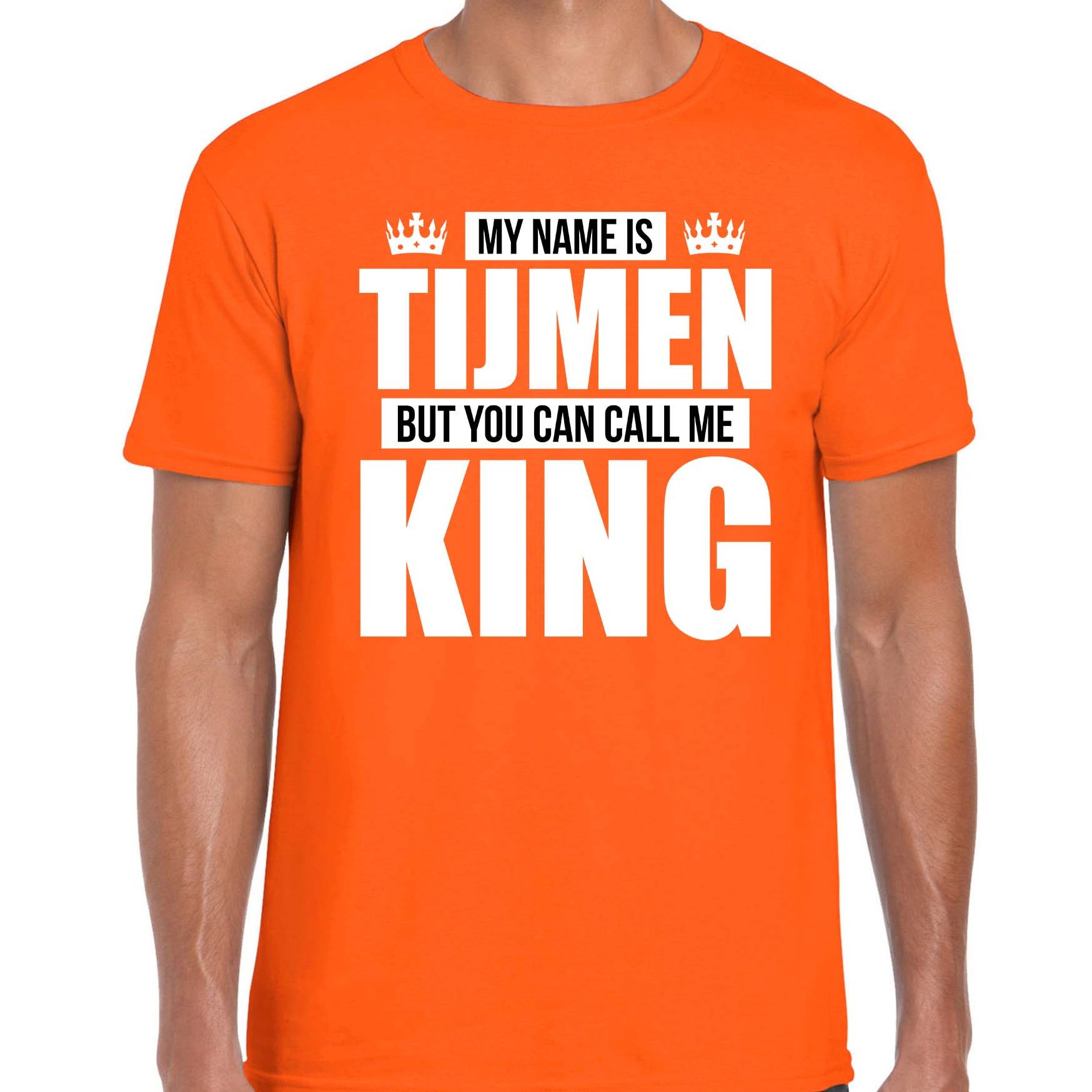 Naam cadeau t-shirt my name is Tijmen - but you can call me King oranje voor heren
