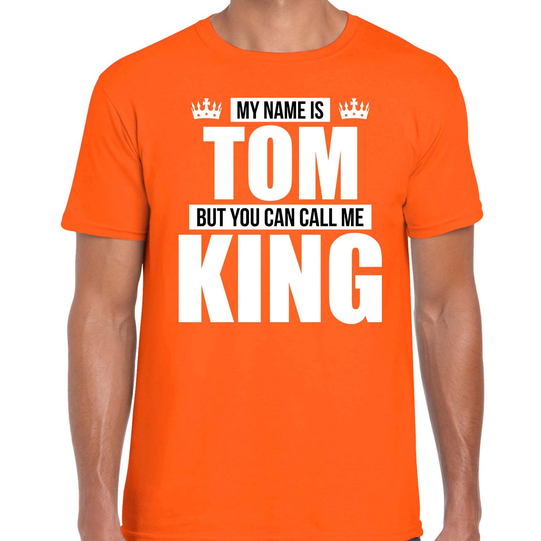 Naam cadeau t-shirt my name is Tom - but you can call me King oranje voor heren