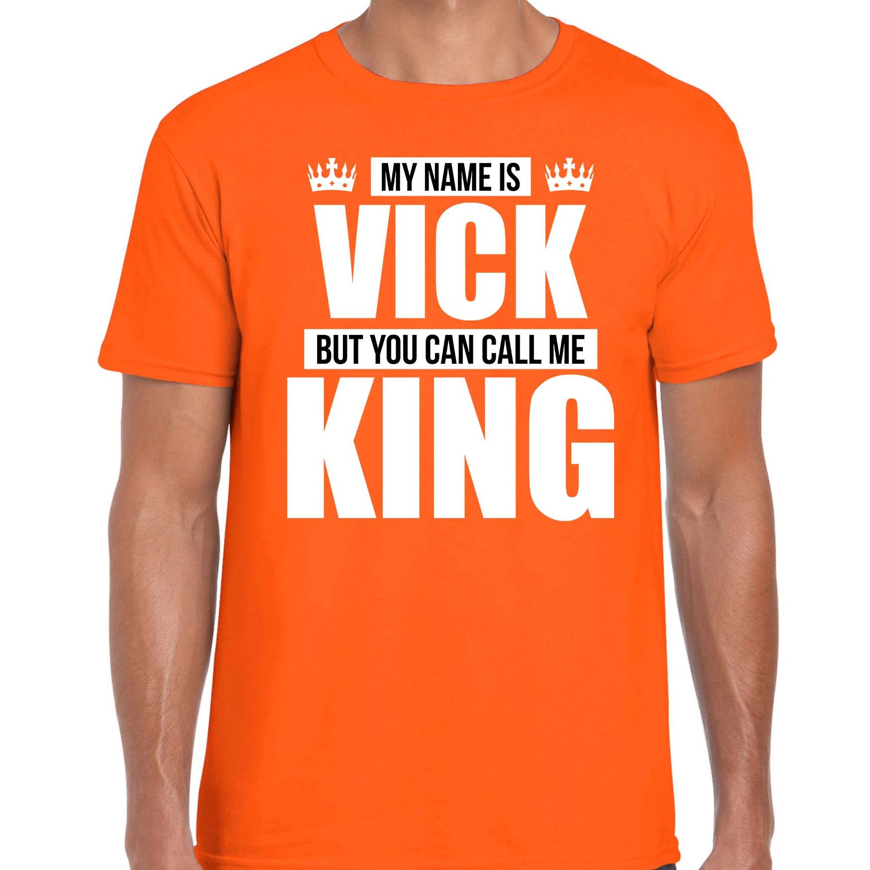 Naam cadeau t-shirt my name is Vick - but you can call me King oranje voor heren